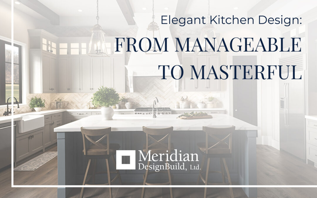 Elegant Kitchen Design: From Manageable to Masterful