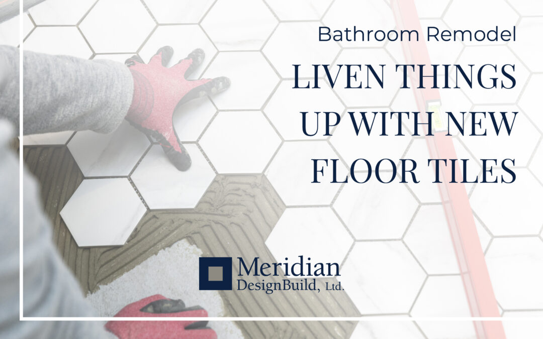 Liven Things Up With New Bathroom Floor Tiles